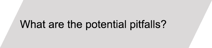 What are the potential pitfalls?