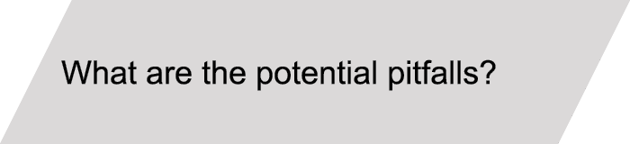 What are the potential pitfalls?