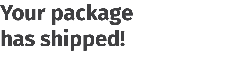 Your package has shipped! 