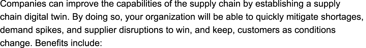 Companies can improve the capabilities of the supply chain by establishing a supply chain digital twin. By doing so, ...