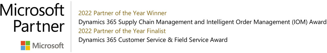 2022 Partner of the Year Winner Dynamics 365 Supply Chain Management and Intelligent Order Management. 2022 Partner of the Year Finalist - Dynamics 365 Customer Service & Field Service.