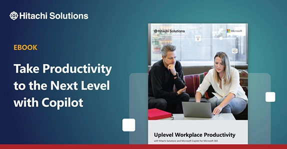 Uplevel Workplace Productivity with Hitachi Solutions and Copilot for Microsoft 365