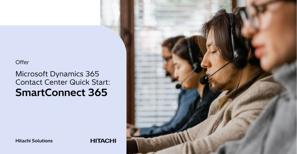 Dynamics 365 Contact Center Quick Start: SmartConnect 365 – Hitachi Solutions