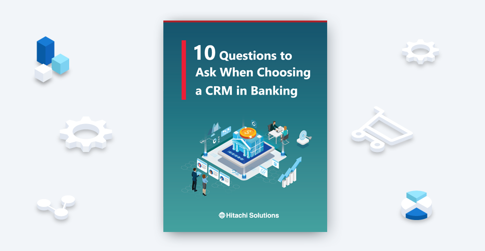 Ten Questions to Ask When Choosing a CRM in Banking